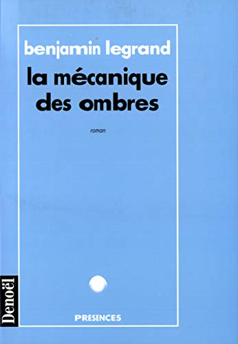 LA MECANIQUE DES OMBRES (ROMANS PRESENCE) (9782207243572) by Benjamin Legrand