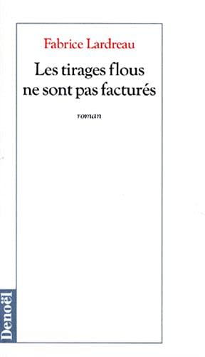 Stock image for Les tirages flous ne sont pas factur s Lardreau,Fabrice for sale by LIVREAUTRESORSAS