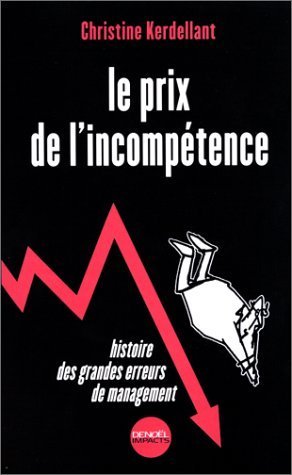 Beispielbild fr Le prix de l'incomptence. Histoire des grandes erreurs de management zum Verkauf von Ammareal