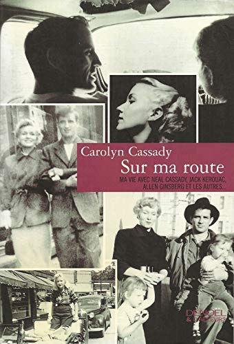 SUR MA ROUTE: MA VIE AVEC NEAL CASSADY, JACK KEROUAC, ALLEN GINSBERG ET LES AUTRES... (ET D'AILLEURS) (French Edition) (9782207248638) by CASSADY (Carolyn).
