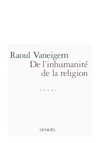 De l'inhumanitÃ© de la religion (9782207249161) by Vaneigem, Raoul