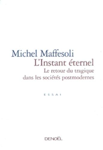 Stock image for L'INSTANT ETERNEL (Le Retour du Tragique dans les Societes Postmoderne) for sale by Librairie l'Aspidistra