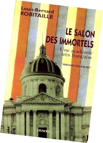 Le Salon des Immortels: Une acadÃ©mie trÃ¨s franÃ§aise (9782207251621) by Robitaille, Louis-Bernard