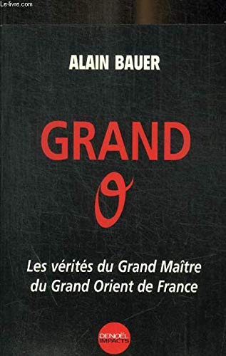 Beispielbild fr Grand O : Les v rit s du Grand Maître du Grand Orient de France Bauer, Alain zum Verkauf von LIVREAUTRESORSAS