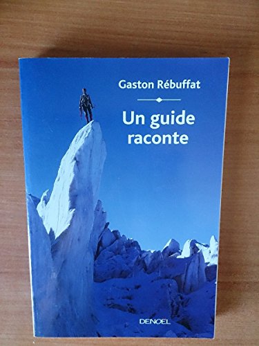 UN GUIDE RACONTE (9782207252307) by GASTON REBUFFAT, GASTON