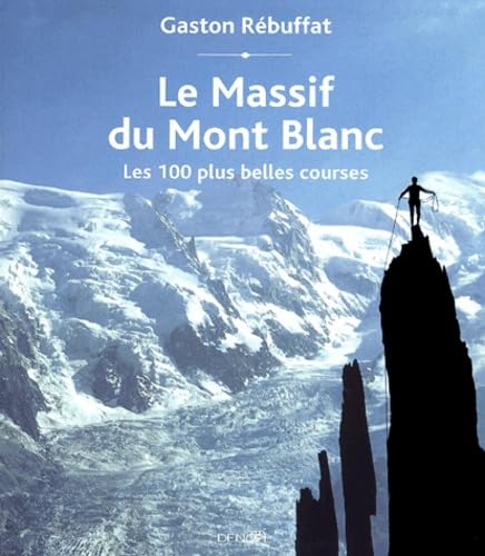 Le Massif du Mont Blanc: Les 100 plus belles courses (MONTAGNE 2) (9782207252314) by RÃ©buffat, Gaston