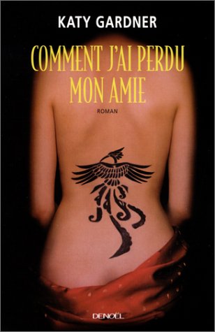 Comment j'ai perdu mon amie (GRAND PUBLIC) (French Edition) (9782207252529) by Katy Gardner; Philippe Rouard