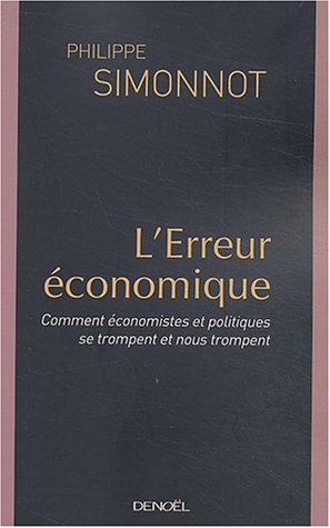 Stock image for L Erreur conomique : Comment conomistes et politiques se trompent et nous trompent for sale by medimops