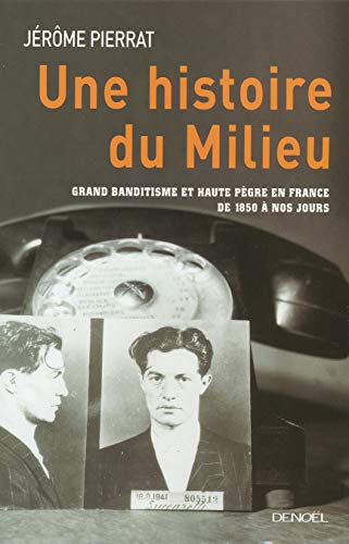 Beispielbild fr Une histoire du milieu : Grand banditisme et haute pgre en France de 1850  nos jours zum Verkauf von medimops