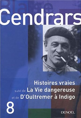 Beispielbild fr Histoires vraies, suivi de "La Vie dangereuse" et de "D'Oultremer  Indigo" Cendrars,Blaise et Leroy,Claude zum Verkauf von MaxiBooks