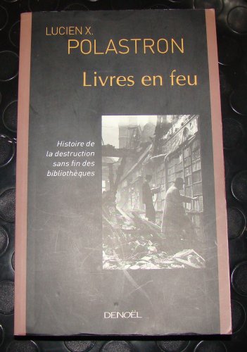 Imagen de archivo de Livres en feu : Histoire de la destruction sans fin des bibliothques a la venta por Ammareal
