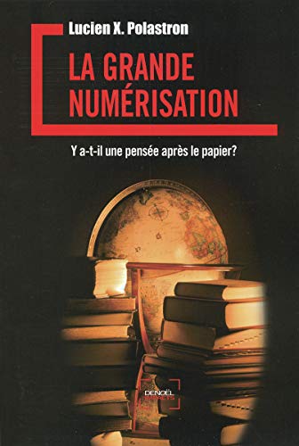 Beispielbild fr La Grande Numrisation : Y A-t-il Une Pense Aprs Le Papier ? zum Verkauf von RECYCLIVRE