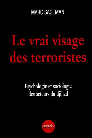 Le Vrai visage des terroristes: Psychologie et sociologie des acteurs du djihad (9782207256831) by Sageman, Marc