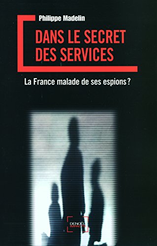 Stock image for Dans le secret des services: La France malade de ses espions? for sale by Ammareal