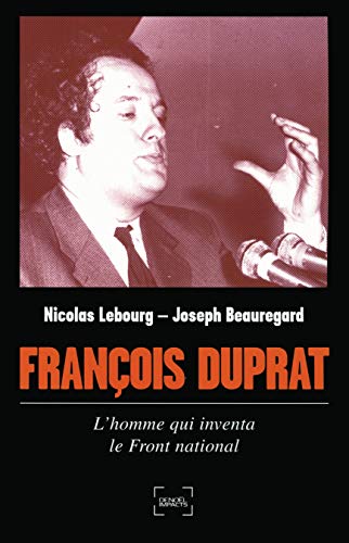 Beispielbild fr Franois Duprat, l'homme qui rinventa l'extrme-droite de l'OAS au Front National zum Verkauf von Ammareal