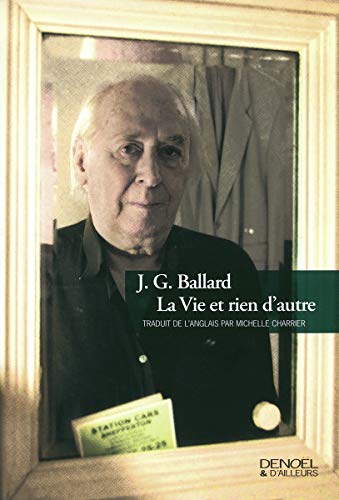 La Vie et rien d'autre (9782207260395) by Ballard, J.G.