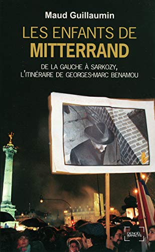 Stock image for Les Enfants de Mitterrand: De la gauche  Sarkozy, l'itinraire de Georges-Marc Benamou for sale by Ammareal