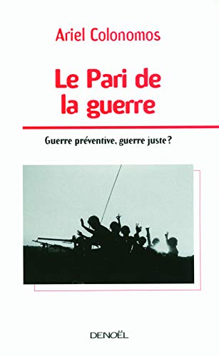 Stock image for Le Pari de la guerre: Guerre pr ventive, guerre juste? for sale by LIVREAUTRESORSAS