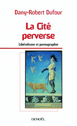 Beispielbild fr La cit? perverse - Dany-Robert Dufour zum Verkauf von Book Hmisphres