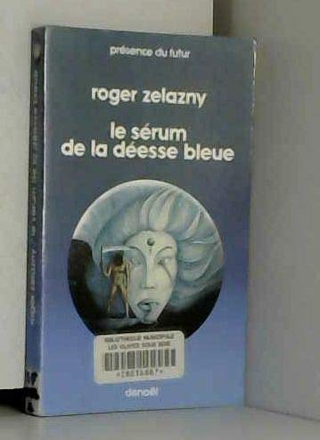 LE SERUM DE LA DEESSE BLEUE (9782207302057) by ROGER ZELAZNY, ROGER