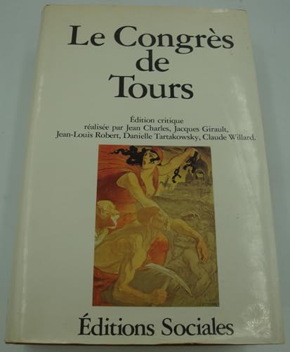 Le Congres de Tours (18e Congres national du Parti socialiste) - texte integral. Preface, annotat...