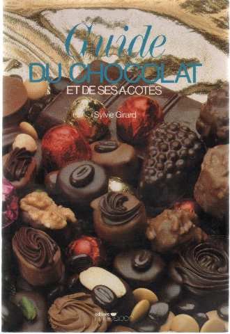 Guide du chocolat et de ses aÌ€-coÌ‚teÌs (French Edition) (9782209056149) by Girard, Sylvie