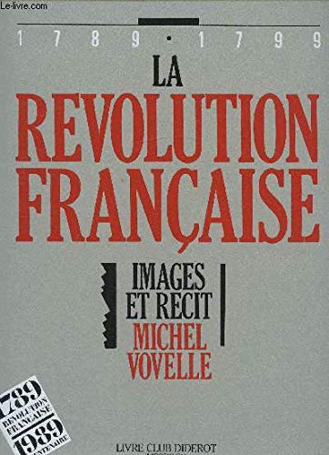 La ReÌvolution francÌ§aise: Images et reÌcit, 1789-1799 (Librairie du bicentenaire de la ReÌvolution francÌ§aise) (French Edition) (9782209057269) by Vovelle, Michel