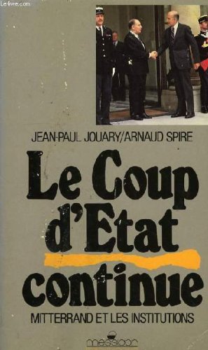 Beispielbild fr Le Coup D'etat Continue : Mitterrand Et Les Institutions zum Verkauf von RECYCLIVRE