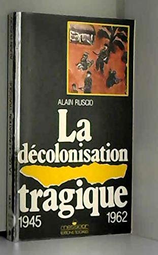 Beispielbild fr La decolonisation tragique. Une histoire de la decolonisation francaise, 1945-1962. zum Verkauf von Antiquariat "Der Bchergrtner"
