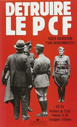 Beispielbild fr Dtruire le PCF: Archives de l'Etat franais et de l'occupant hitlrien, 1940-1944 zum Verkauf von medimops