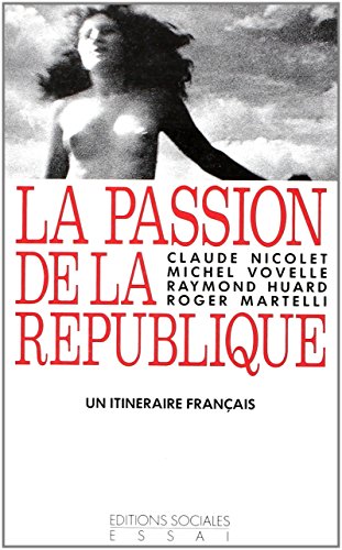 Beispielbild fr La Passion De La Rpublique : Un Itinraire Franais zum Verkauf von RECYCLIVRE
