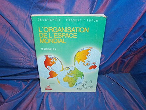 Beispielbild fr GEOGRAPHIE TERMINALES - L'ORGANISATION DE L'ESPACE MONDIAL zum Verkauf von Le-Livre