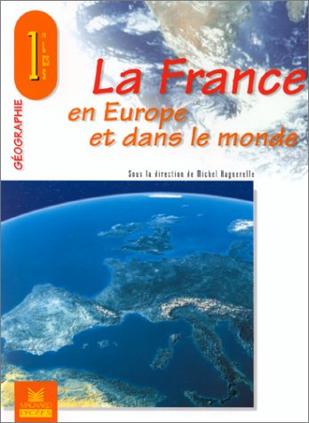 Beispielbild fr La France en Europe et dans le monde, G ographie 1 re L, ES, S zum Verkauf von HPB-Red