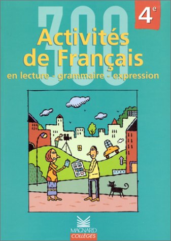 300 ACTIVITES DE FRANCAIS EN LECTURE, GRAMMAIRE, EXPRESSION 4e