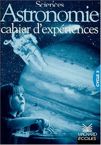 Beispielbild fr Astronomie : cahier d'expriences cycle 3 zum Verkauf von Ammareal