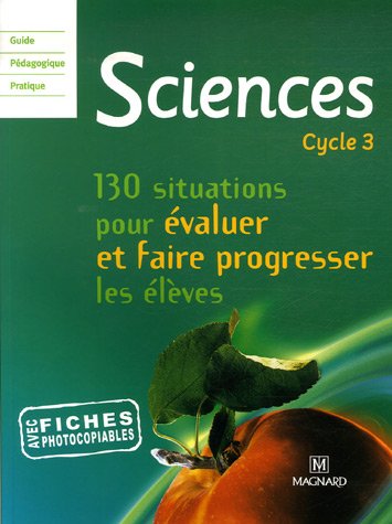 Beispielbild fr Sciences Cycle 3 : 130 situations pour valuer et faire progresser les lves zum Verkauf von medimops