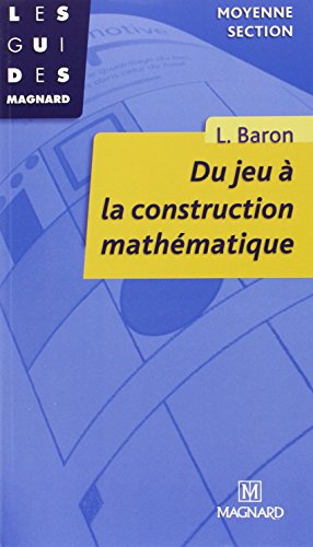 Du jeu Ã: la construction mathÃ©matique MS (Maternelle) (French Edition) (9782210719590) by Baron, Liliane