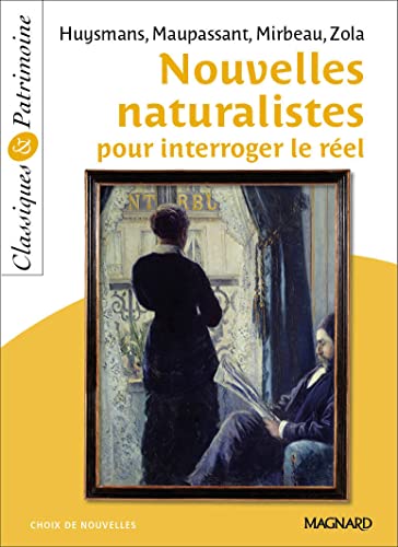 Stock image for Nouvelles naturalistes pour interroger le rel - Classiques et Patrimoine [Broch] Huysmans, Joris Karl; de Maupassant, Guy; Zola, mile; Maupassant, Guy de; Mirbeau, Octave; Zola, Emile et Sudret, Laurence for sale by BIBLIO-NET