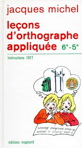 Imagen de archivo de LECONS D'ORTHOGRAPHE APPLIQUEE 6EME ET 5EME. Instructions 1977 Michel, Jacques a la venta por tomsshop.eu