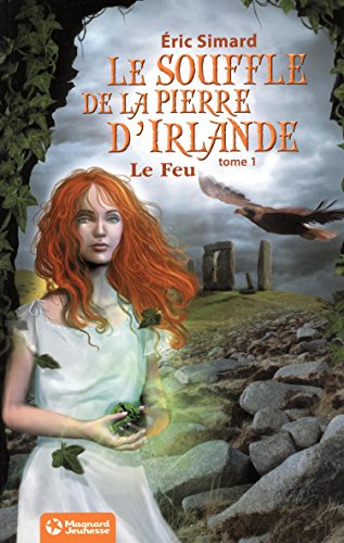Le Souffle de la Pierre d'Irlande (1 ) - Le Feu: Ã‰dition 2012 (9782210969322) by Simard, Eric