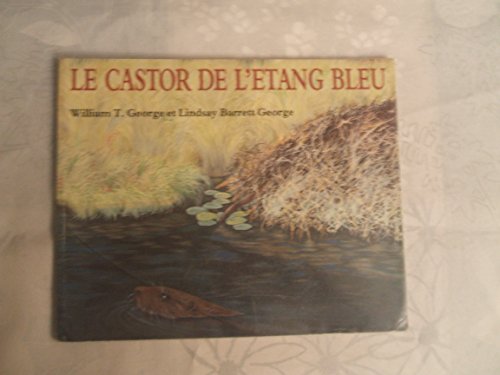 Stock image for Le castor de l'etang bleu [Paperback] WILLIAM T. GEORGE & LINDSAY BARRETT GEORGE for sale by LIVREAUTRESORSAS