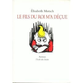 Beispielbild fr Le fils du roi m'a d çue [Paperback] Elisabeth Motsch zum Verkauf von LIVREAUTRESORSAS