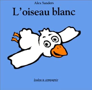 l'oiseau blanc (9782211032469) by Sanders Alex