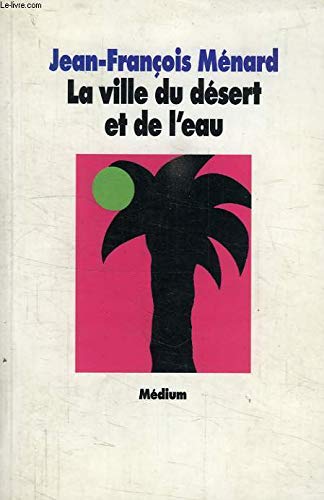 Ville du desert et de l eau (La) (9782211045544) by MÃ©nard Jean-Francois, Jean-FranÃ§ois