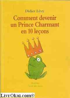 Beispielbild fr Comment devenir un prince charmant en 10 leons ou Ma vritable histoire raconte par moi-mme zum Verkauf von Ammareal