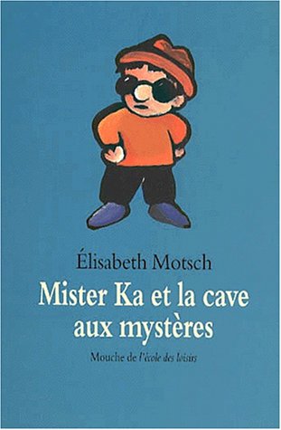 MISTER KA ET LA CAVE AUX MYSTERES - MOTSCH ELISABETH