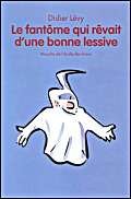 fantome qui revait d une bonne lessive (9782211061605) by LÃ©vy Didier