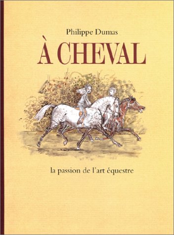 Beispielbild fr A cheval : La Passion de l'art questre zum Verkauf von Ammareal