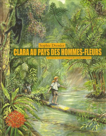 Beispielbild fr Clara au pays des hommes-fleurs : A la recherche du macaque de Sibrut dans la jungle indonsienne zum Verkauf von Ammareal
