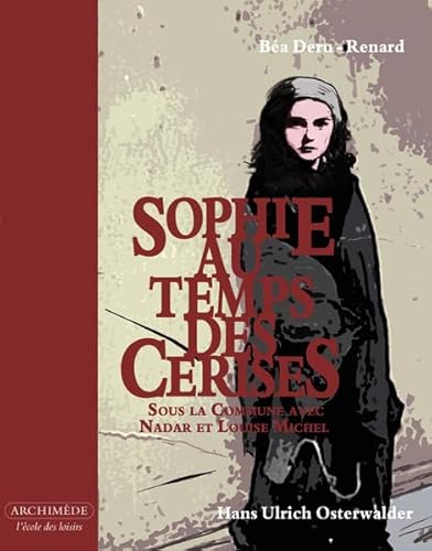 Beispielbild fr Sophie au temps des cerises : Sous la commune avec Nadar et Louise Michel zum Verkauf von Ammareal